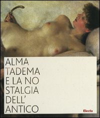 Alma_Tadema_E_La_Nostalgia_Dell`antico_-Sisi_C._(cur.)